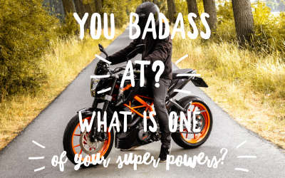 What are you Badass at? Or what is one of your SuperPowers?