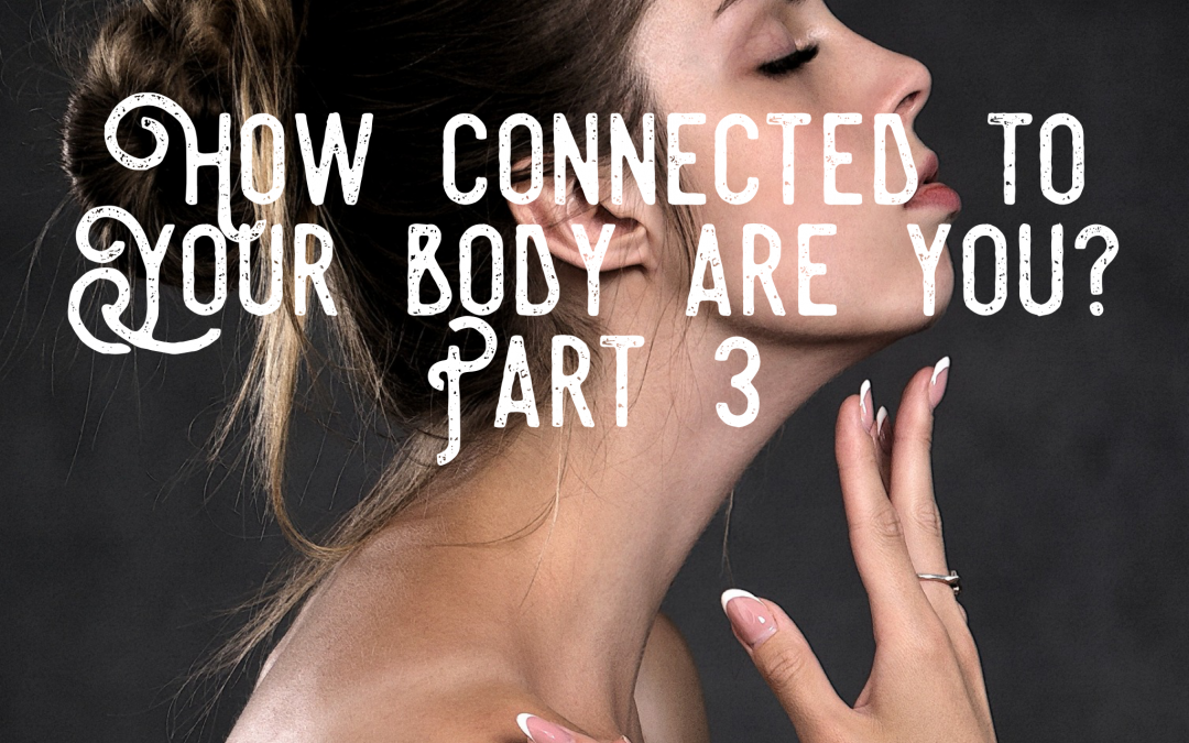 How connected and comfortable are you with your body? Part 3