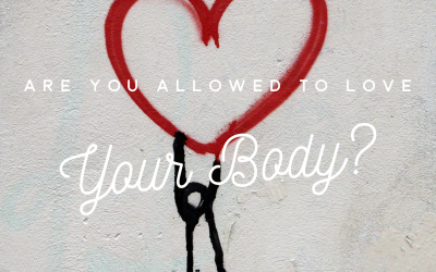 Are you allowed to Love your Body?